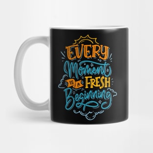 EVERY MOMENT IS A FRESH BEGINNING Mug